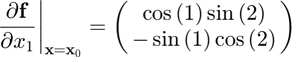 $$\left.\frac{\partial\mathbf{f}}{\partial x_{1}}\right|_{\mathbf{x}=
\mathbf{x}_{0}}=\pmatrix{\cos{(1)}\sin{(2)}\cr-\sin{(1)}\cos{(2)}}$$