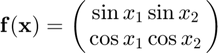 $$\mathbf{f}(\mathbf{x})=\pmatrix{\sin{x_{1}}\sin{x_{2}}\cr\cos{x_{1}}\cos{x_{2}}}$$