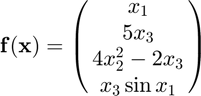 $$\mathbf{f}(\mathbf{x})=\pmatrix{x_{1} \cr 5x_{3} \cr 4x_{2}^{2}-2x_{3} \cr x_{3}\sin{x_{1}}}$$