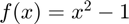 $f(x)=x^{2}-1$